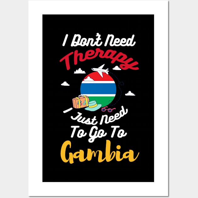 I Don't Need Therapy I Just Need To Go To Gambia Wall Art by silvercoin